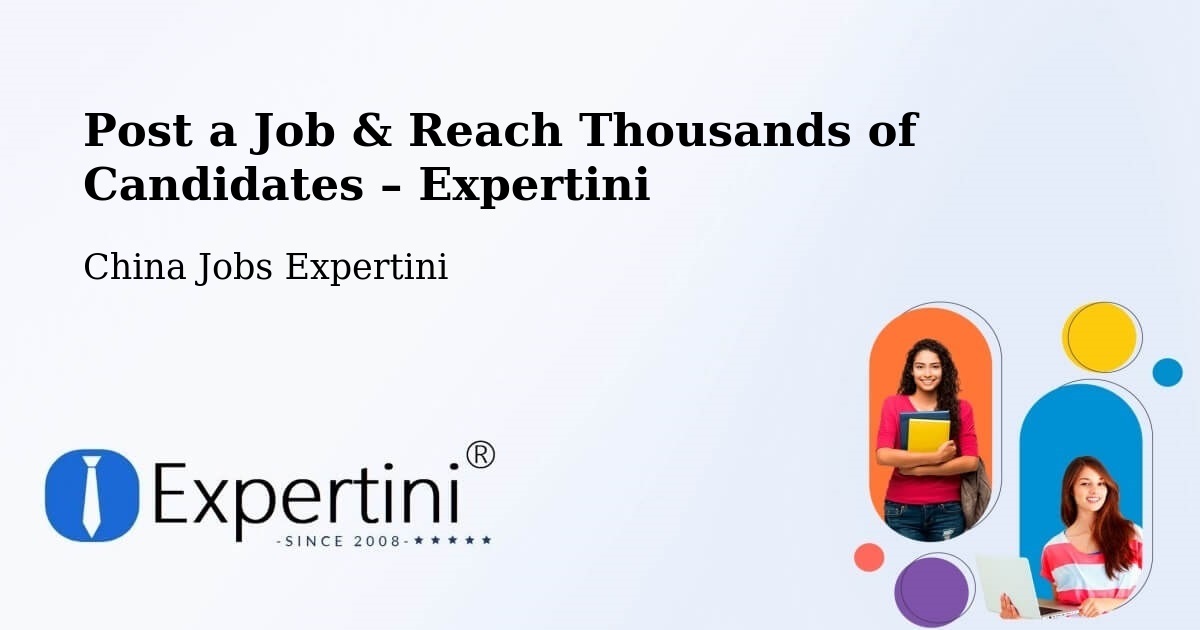 Post a Job in Jiangmen – Hire the Right Talent - Jiangmen, China Jobs Expertini