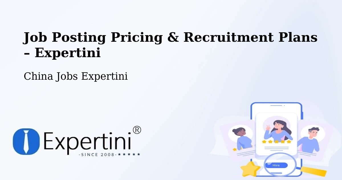 Job Posting Pricing & Recruitment Plans – Jiangmen - Jiangmen, China Jobs Expertini